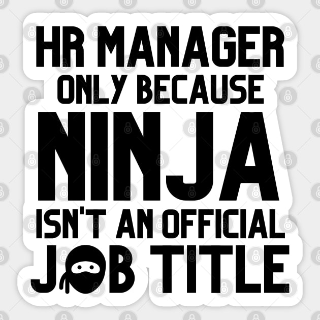 Funny Human Resources Manager Only Because Ninja Isn't a Job Title Sticker by JustCreativity